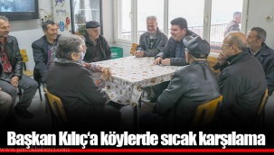 Başkan Kılıç‘a köylerde sıcak karşılama