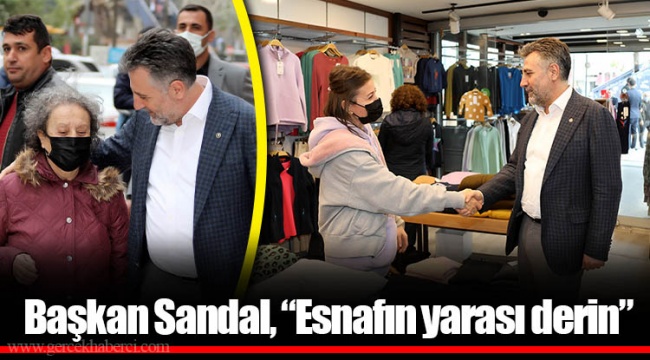 Başkan Sandal, “Esnafın yarası derin”