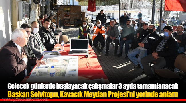 Başkan Selvitopu, Kavacık Meydan Projesi'ni yerinde anlattı