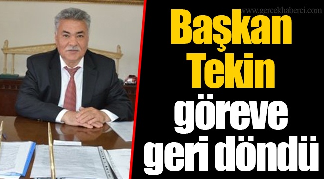 Başkan Tekin göreve geri döndü