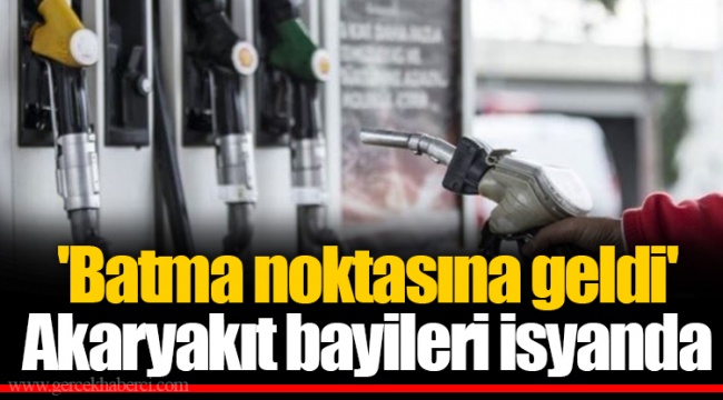 'Batma noktasına geldi' Akaryakıt bayileri isyanda