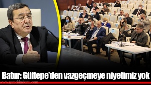 Batur: Gültepe’den vazgeçmeye niyetimiz yok