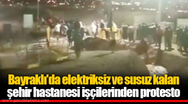 Bayraklı'da elektriksiz ve susuz kalan şehir hastanesi işçilerinden protesto