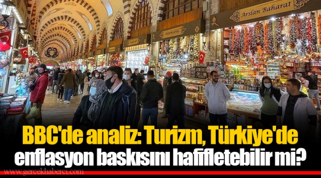 BBC'de analiz: Turizm, Türkiye'de enflasyon baskısını hafifletebilir mi?