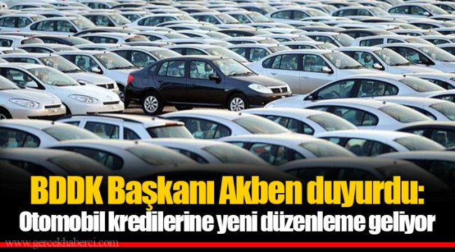 BDDK Başkanı Akben duyurdu: Otomobil kredilerine yeni düzenleme geliyor