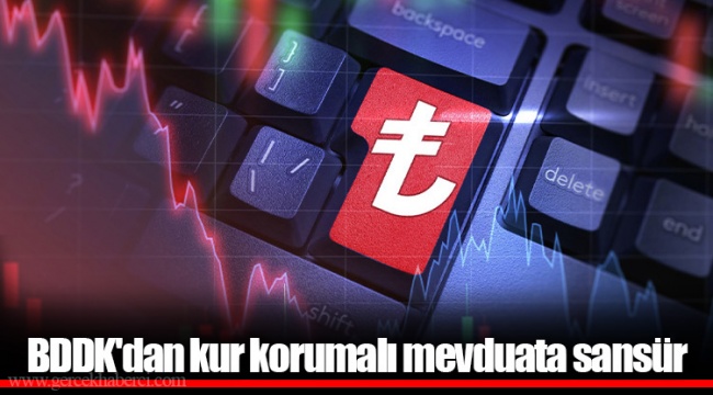 BDDK&#039;dan kur korumalı mevduata sansür