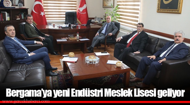 Bergama’ya yeni Endüstri Meslek Lisesi geliyor