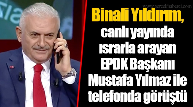 Binali Yıldırım, canlı yayında ısrarla arayan EPDK Başkanı Mustafa Yılmaz ile telefonda görüştü