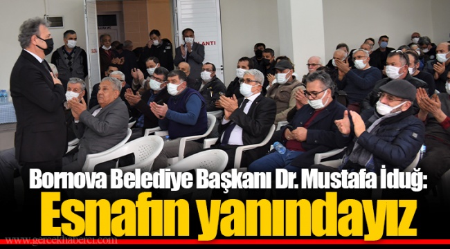 Bornova Belediye Başkanı Dr. Mustafa İduğ: Esnafın yanındayız