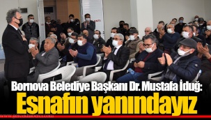 Bornova Belediye Başkanı Dr. Mustafa İduğ: Esnafın yanındayız