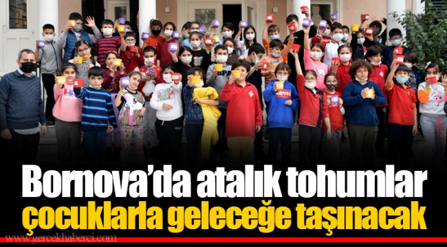 Bornova’da atalık tohumlar çocuklarla geleceğe taşınacak