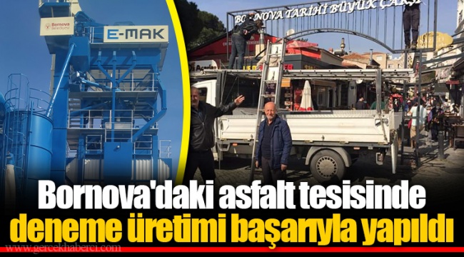 Bornova'daki asfalt tesisinde deneme üretimi başarıyla yapıldı