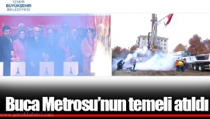 Buca Metrosu’nun temeli atıldı