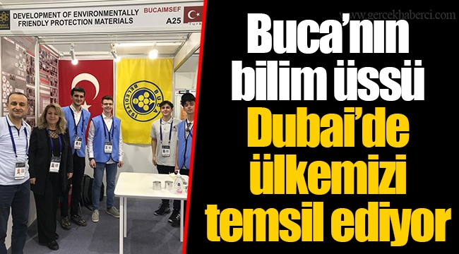 Buca’nın bilim üssü Dubai’de ülkemizi temsil ediyor