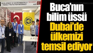 Buca’nın bilim üssü Dubai’de ülkemizi temsil ediyor