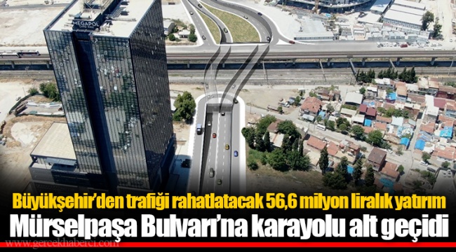 Büyükşehir’den trafiği rahatlatacak 56,6 milyon liralık yatırım