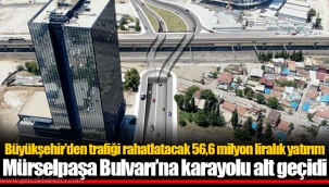 Büyükşehir’den trafiği rahatlatacak 56,6 milyon liralık yatırım