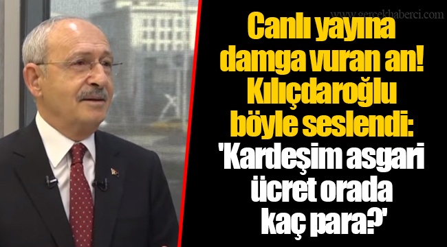 Canlı yayına damga vuran an! Kılıçdaroğlu böyle seslendi: 'Kardeşim asgari ücret orada kaç para?'
