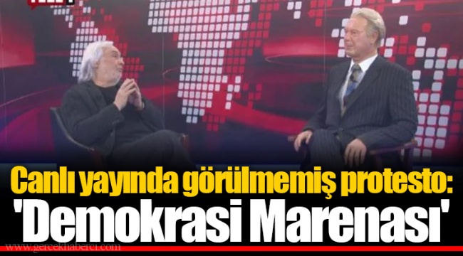 Canlı yayında görülmemiş protesto: 'Demokrasi Marenası'