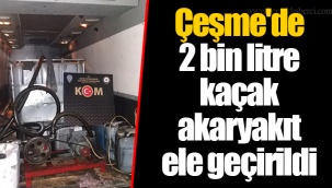 Çeşme'de 2 bin litre kaçak akaryakıt ele geçirildi