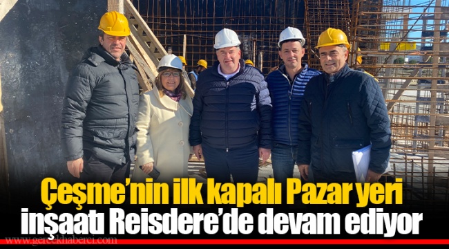 Çeşme’nin ilk kapalı Pazar yeri inşaatı Reisdere’de devam ediyor