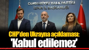 CHP'den Ukrayna açıklaması: 'Kabul edilemez'