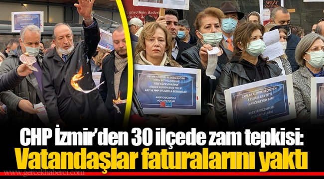 CHP İzmir’den 30 ilçede zam tepkisi:  Vatandaşlar faturalarını yaktı