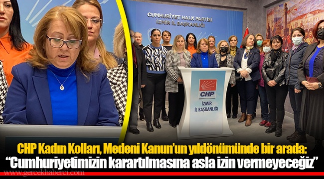 CHP Kadın Kolları, Medeni Kanun’un yıldönümünde bir arada: “Cumhuriyetimizin karartılmasına asla izin vermeyeceğiz”
