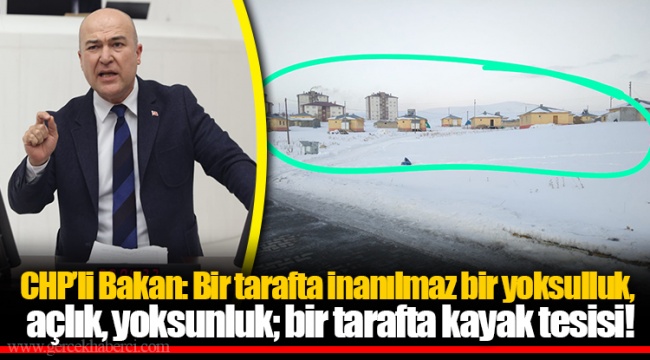 CHP’li Bakan: Bir tarafta inanılmaz bir yoksulluk, açlık, yoksunluk; bir tarafta kayak tesisi!
