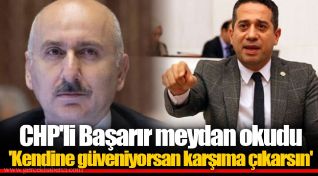CHP'li Başarır meydan okudu 'Kendine güveniyorsan karşıma çıkarsın'