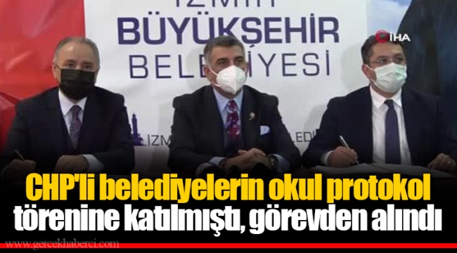 CHP'li belediyelerin okul protokol törenine katılmıştı, görevden alındı