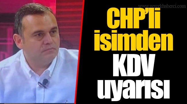CHP’li isimden KDV uyarısı
