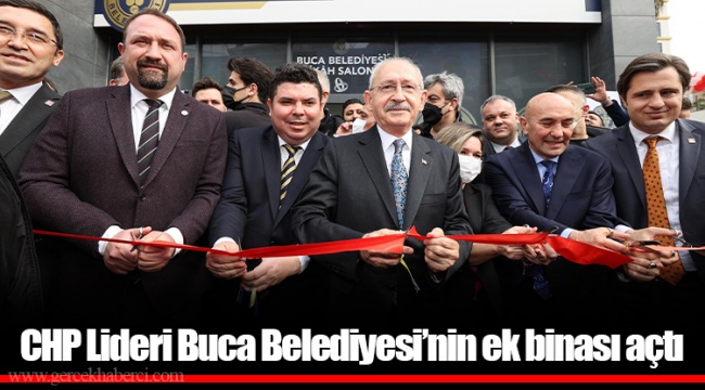 CHP Lideri Buca Belediyesi’nin ek binası açtı