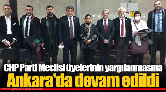 CHP Parti Meclisi üyelerinin yargılanmasına Ankara'da devam edildi