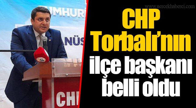 CHP Torbalı’nın ilçe başkanı belli oldu