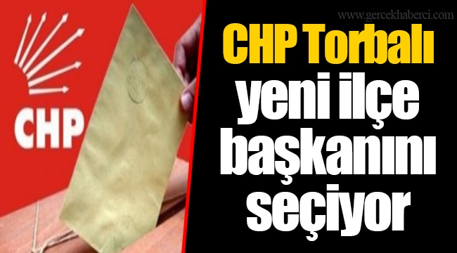 CHP Torbalı yeni ilçe başkanını seçiyor