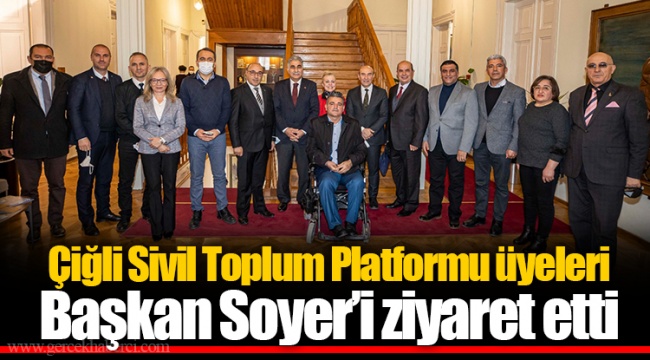 Çiğli Sivil Toplum Platformu üyeleri Başkan Soyer’i ziyaret etti