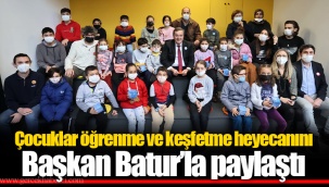 Çocuklar öğrenme ve keşfetme heyecanını Başkan Batur’la paylaştı