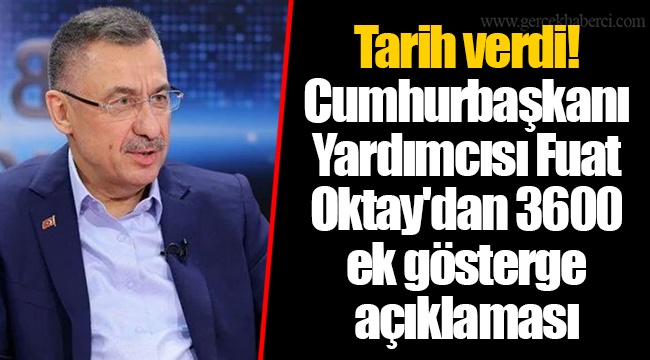 Cumhurbaşkanı Yardımcısı Fuat Oktay'dan 3600 ek gösterge açıklaması