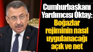 Cumhurbaşkanı Yardımcısı Oktay: Boğazlar rejiminin nasıl uygulanacağı açık ve net