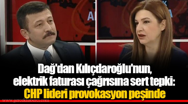 Dağ'dan Kılıçdaroğlu'nun, elektrik faturası çağrısına sert tepki: CHP lideri provokasyon peşinde