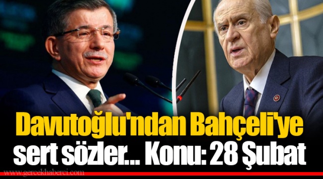 Davutoğlu'ndan Bahçeli'ye sert sözler... Konu: 28 Şubat