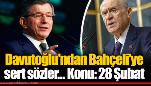 Davutoğlu'ndan Bahçeli'ye sert sözler... Konu: 28 Şubat