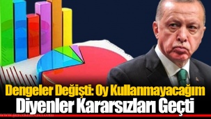 Dengeler Değişti: Oy Kullanmayacağım Diyenler Kararsızları Geçti