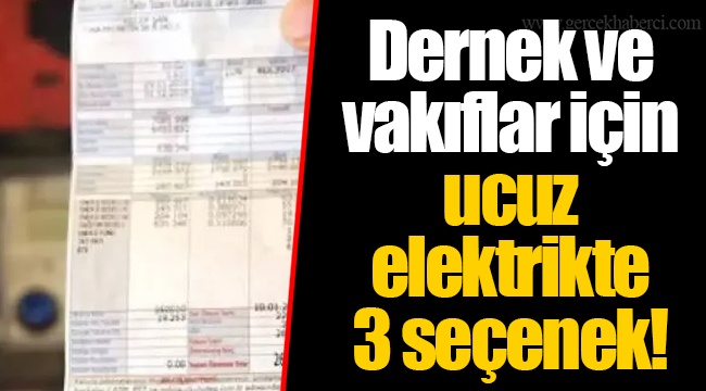 Dernek ve vakıflar için ucuz elektrikte 3 seçenek!