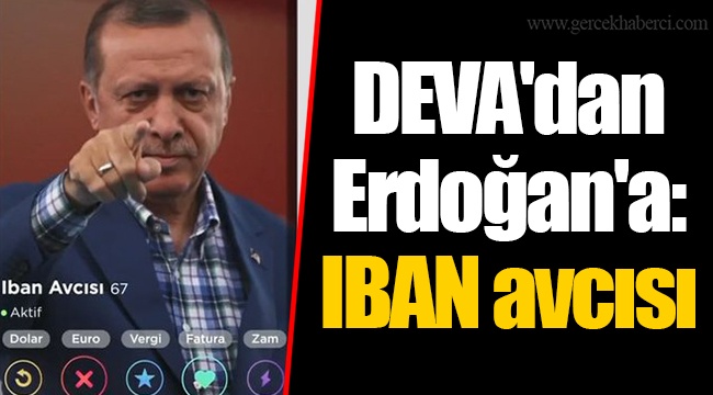 DEVA'dan Erdoğan'a: IBAN avcısı