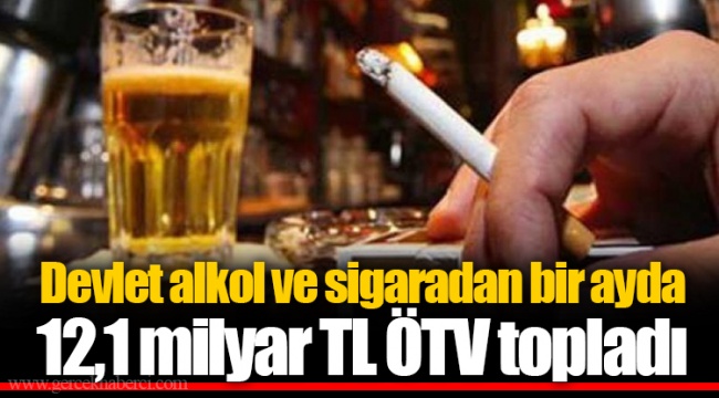 Devlet alkol ve sigaradan bir ayda 12,1 milyar TL ÖTV topladı
