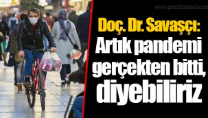 Doç. Dr. Savaşçı: Artık pandemi gerçekten bitti, diyebiliriz