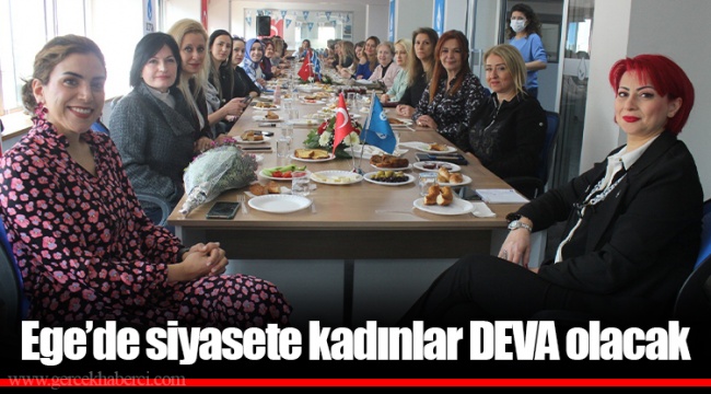 Ege’de siyasete kadınlar DEVA olacak