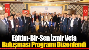 Eğitim-Bir-Sen İzmir Vefa Buluşması Programı Düzenlendi